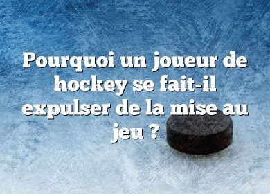 Pourquoi un joueur de hockey se fait-il expulser de la mise au jeu ?